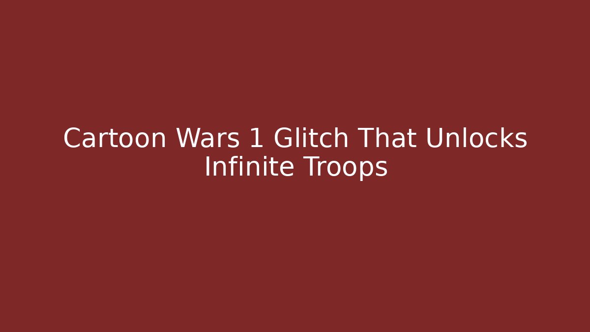 Cartoon Wars 1 Glitch That Unlocks Infinite Troops