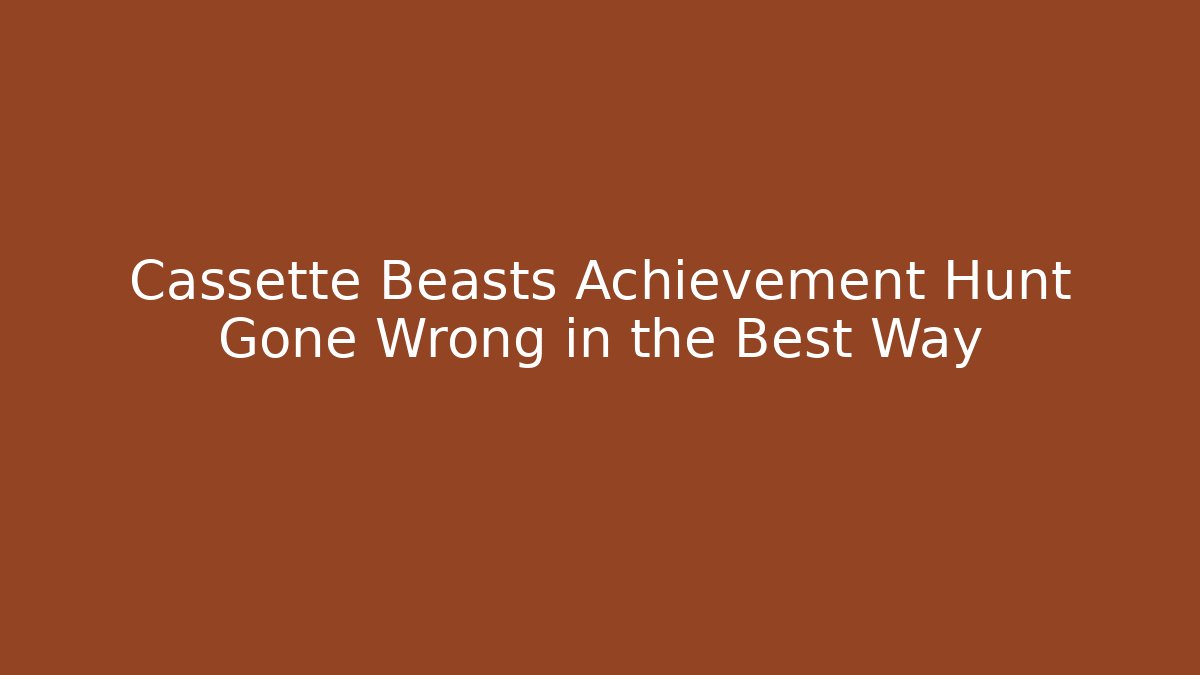 Cassette Beasts Achievement Hunt Gone Wrong in the Best Way