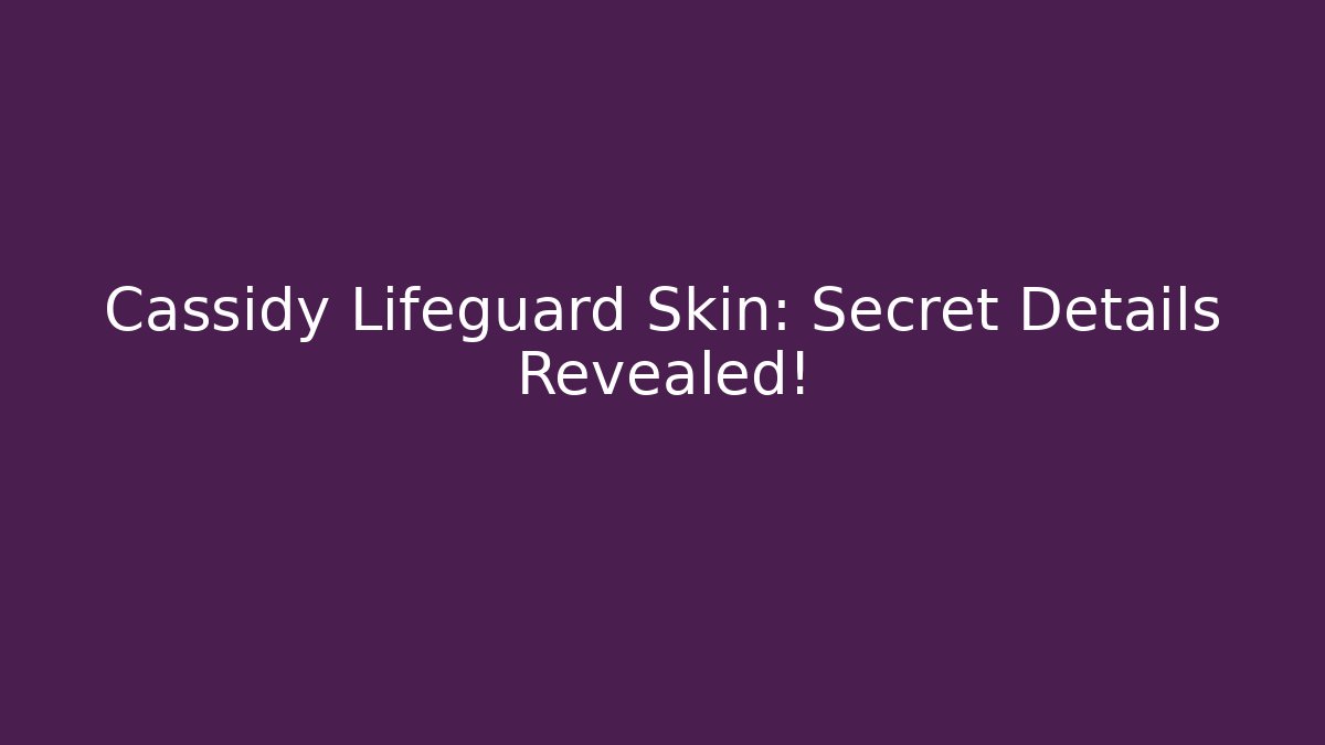 Cassidy Lifeguard Skin: Secret Details Revealed! - Método de Aprovação