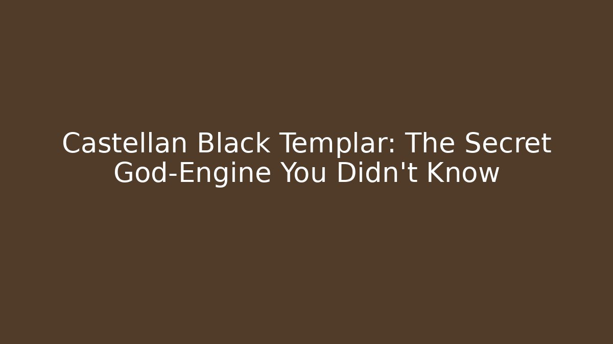 Castellan Black Templar: The Secret God-Engine You Didn't Know