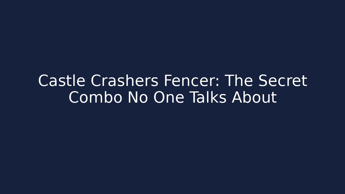 Castle Crashers Fencer: The Secret Combo No One Talks About