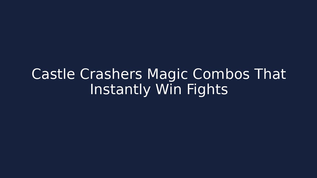 Castle Crashers Magic Combos That Instantly Win Fights