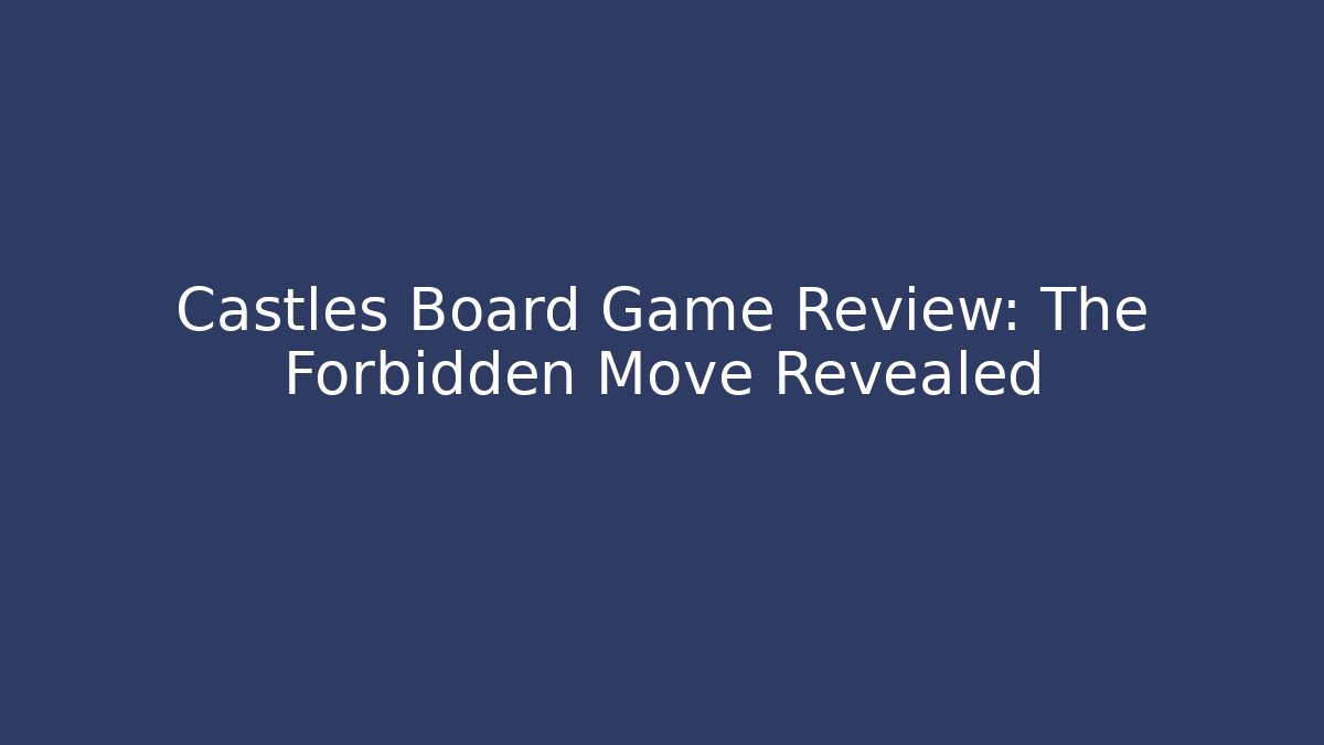 Castles Board Game Review: The Forbidden Move Revealed