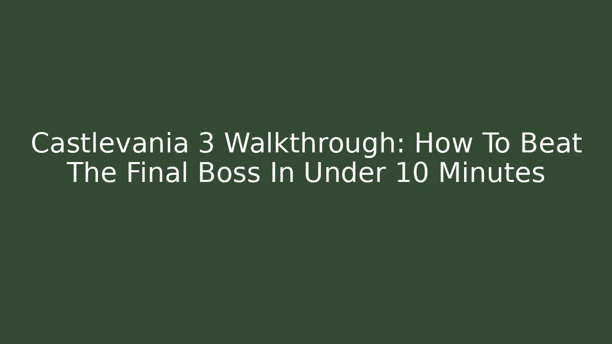 Castlevania 3 Walkthrough: How To Beat The Final Boss In Under 10 Minutes