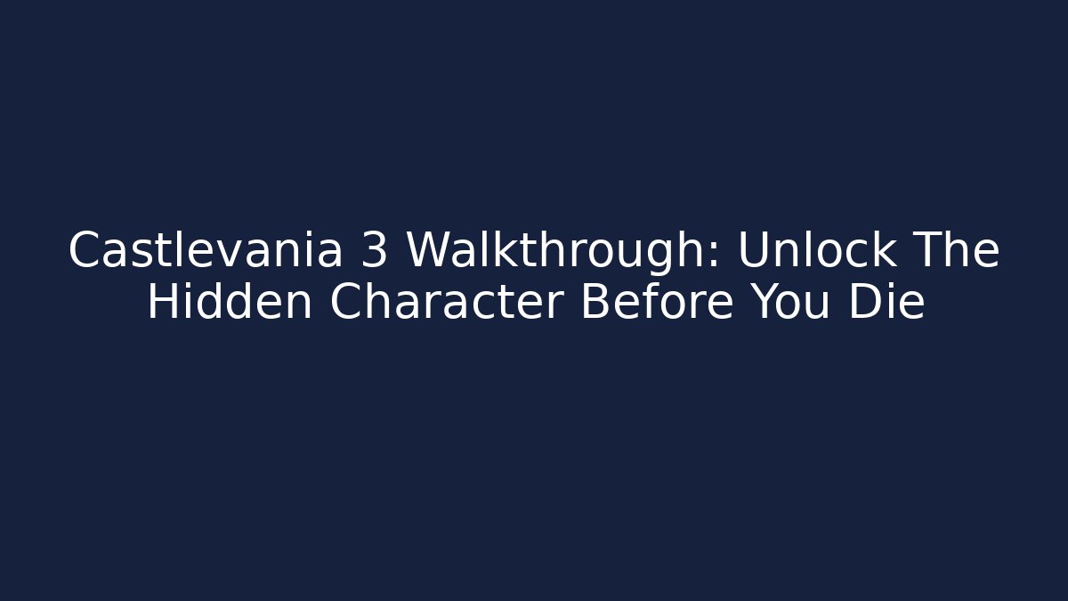 Castlevania 3 Walkthrough: Unlock The Hidden Character Before You Die