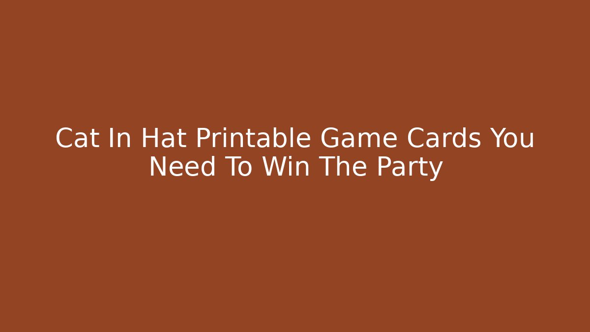 Cat In Hat Printable Game Cards You Need To Win The Party