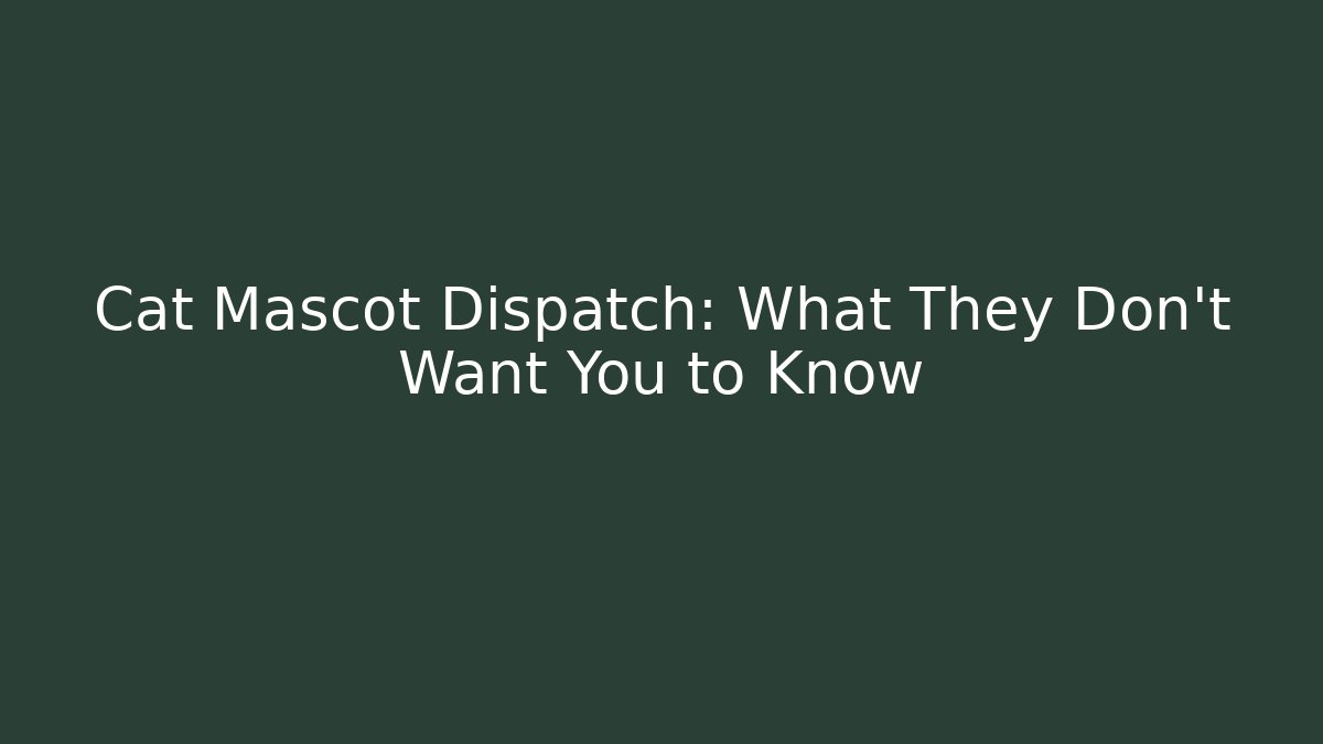 Cat Mascot Dispatch: What They Don’t Want You to Know