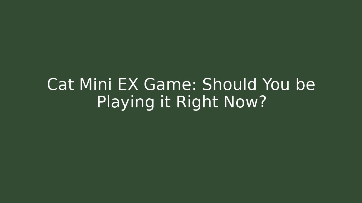 Cat Mini EX Game: Should You be Playing it Right Now?