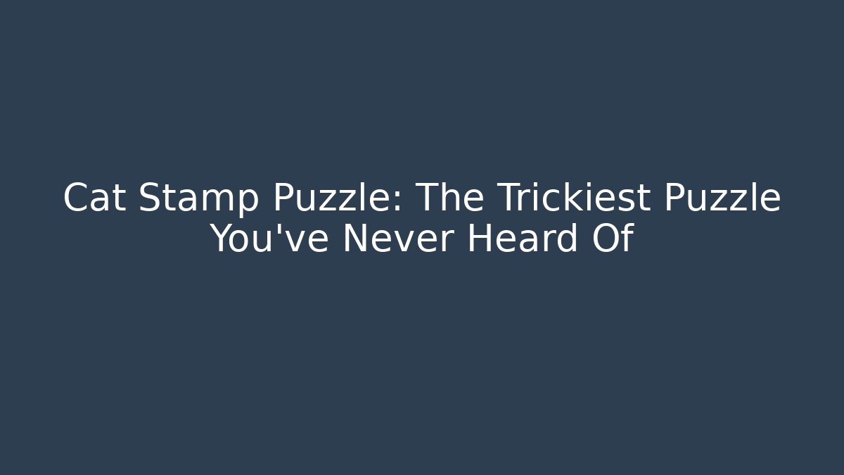 Cat Stamp Puzzle: The Trickiest Puzzle You’ve Never Heard Of