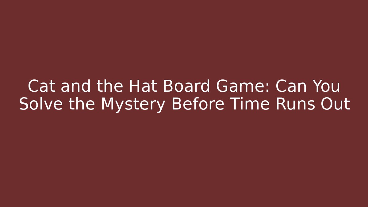 Cat and the Hat Board Game: Can You Solve the Mystery Before Time Runs Out