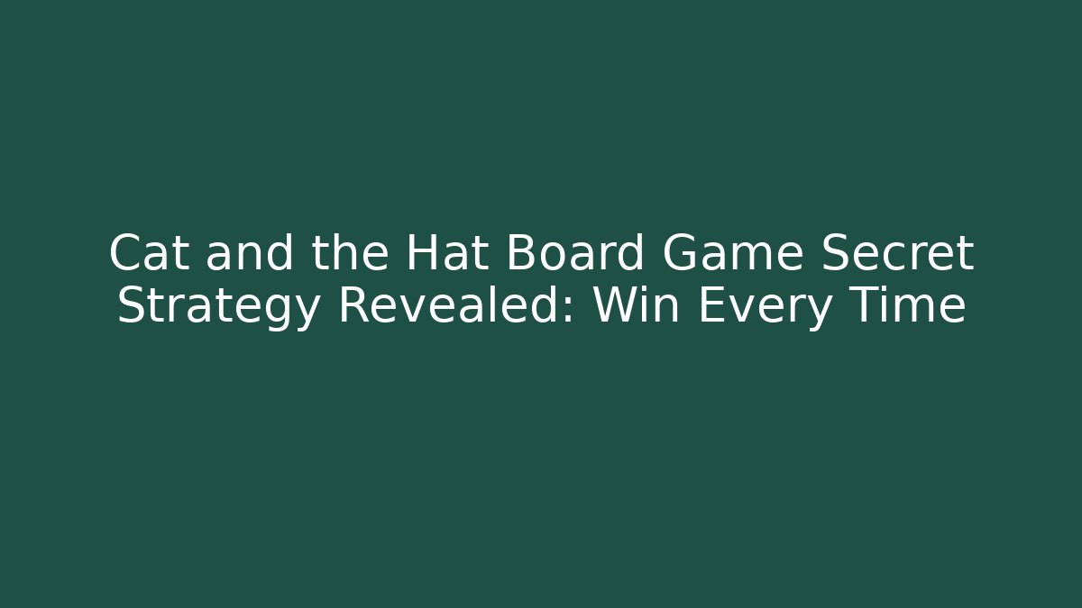 Cat and the Hat Board Game Secret Strategy Revealed: Win Every Time