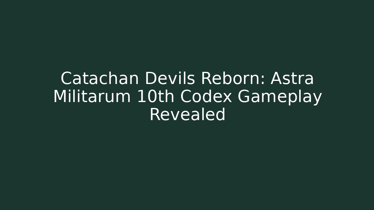 Catachan Devils Reborn: Astra Militarum 10th Codex Gameplay Revealed