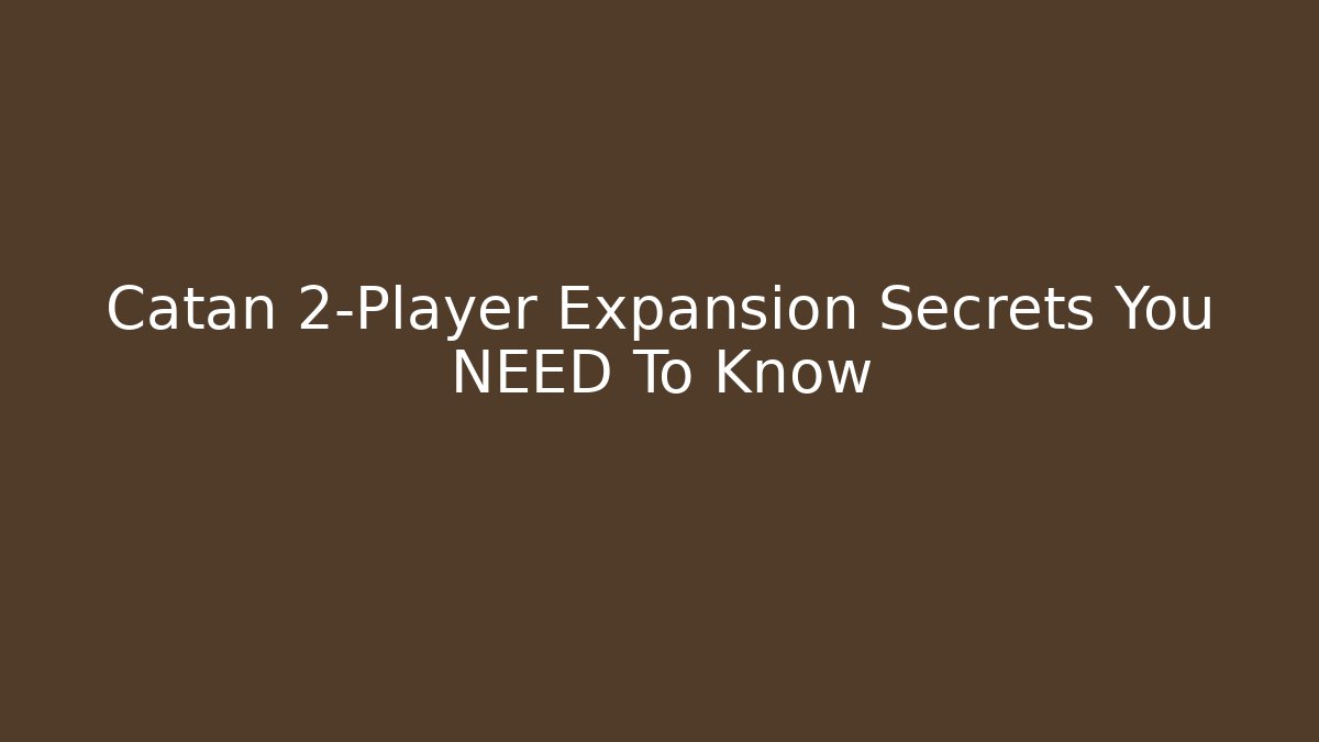 Catan 2-Player Expansion Secrets You NEED To Know