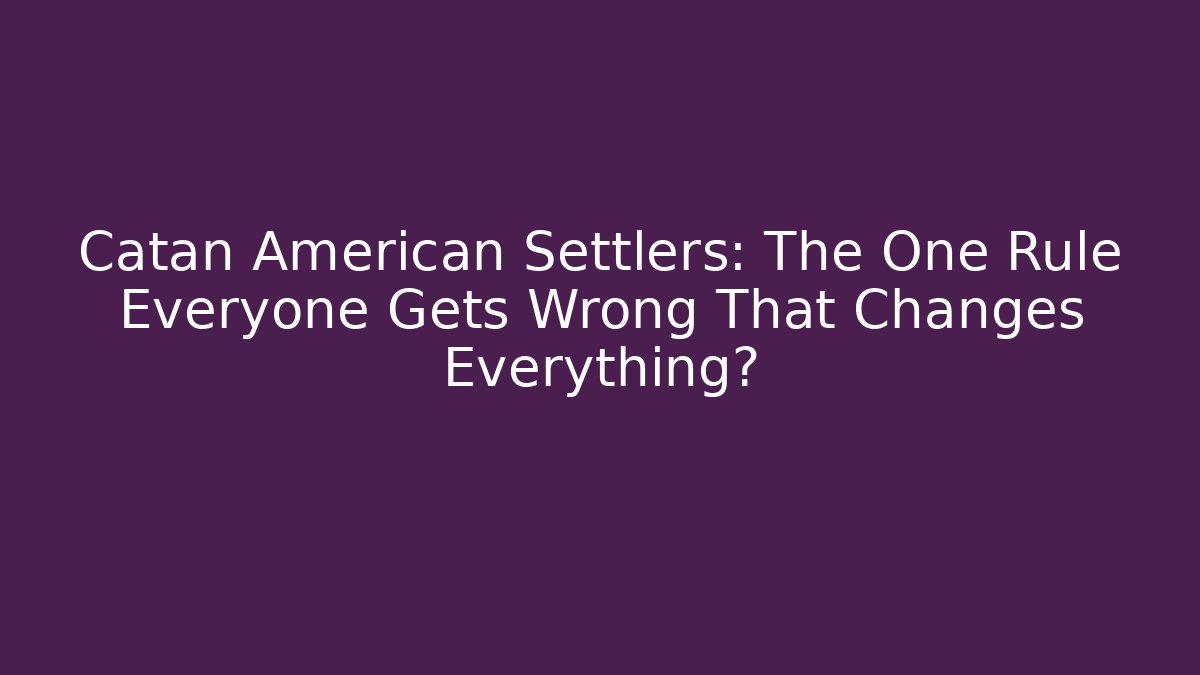 Catan American Settlers: The One Rule Everyone Gets Wrong That Changes Everything? - Método de Aprovação
