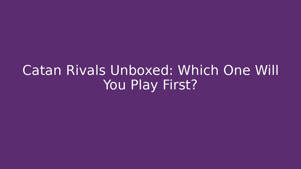 Catan Rivals Unboxed: Which One Will You Play First?