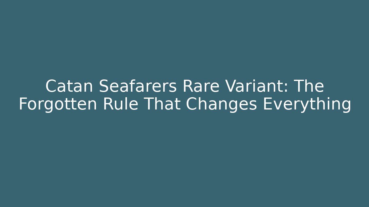 Catan Seafarers Rare Variant: The Forgotten Rule That Changes Everything