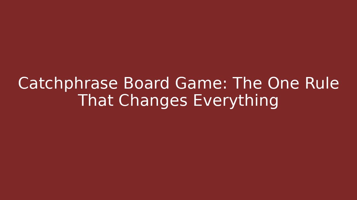 Catchphrase Board Game: The One Rule That Changes Everything