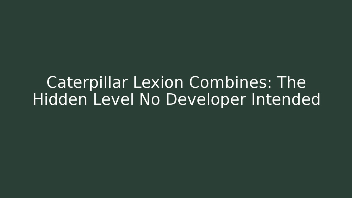 Caterpillar Lexion Combines: The Hidden Level No Developer Intended