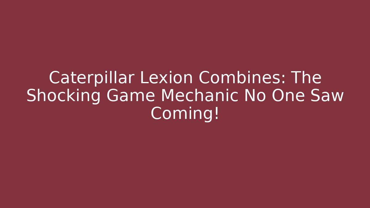 Caterpillar Lexion Combines: The Shocking Game Mechanic No One Saw Coming!