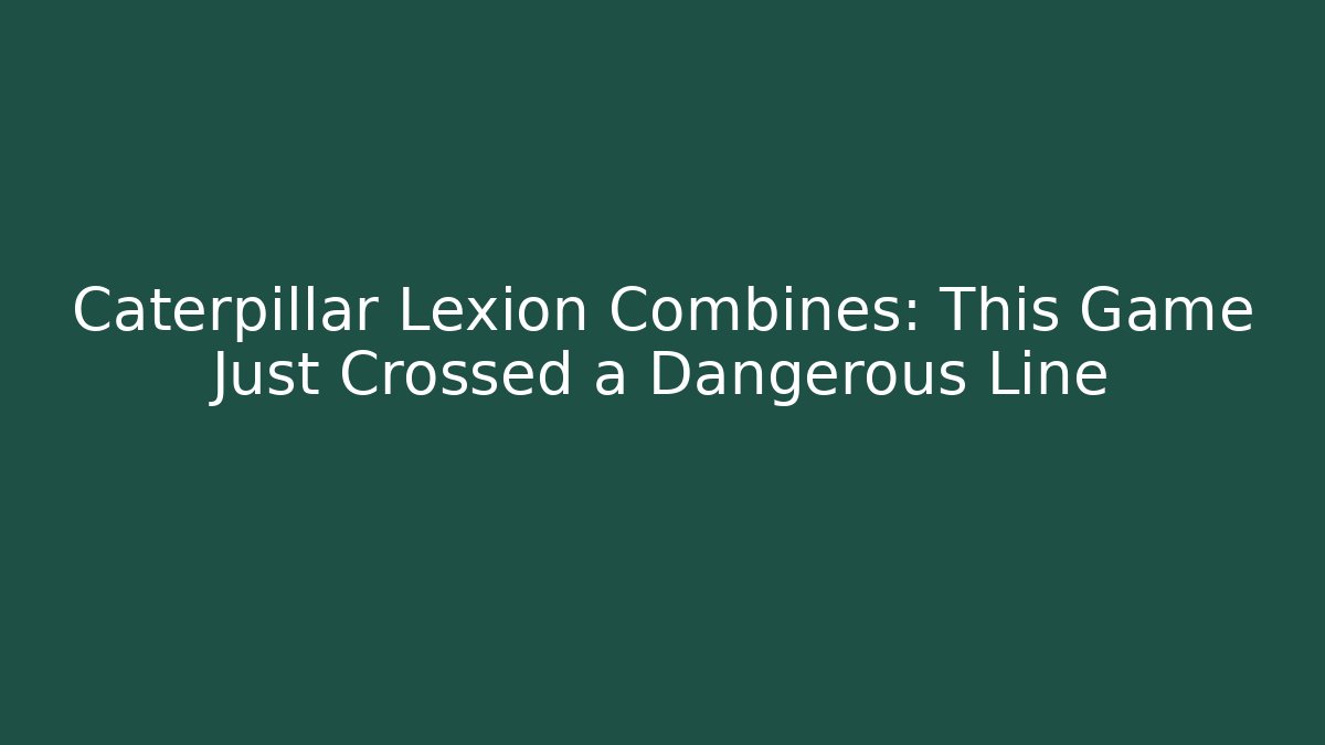 Caterpillar Lexion Combines: This Game Just Crossed a Dangerous Line