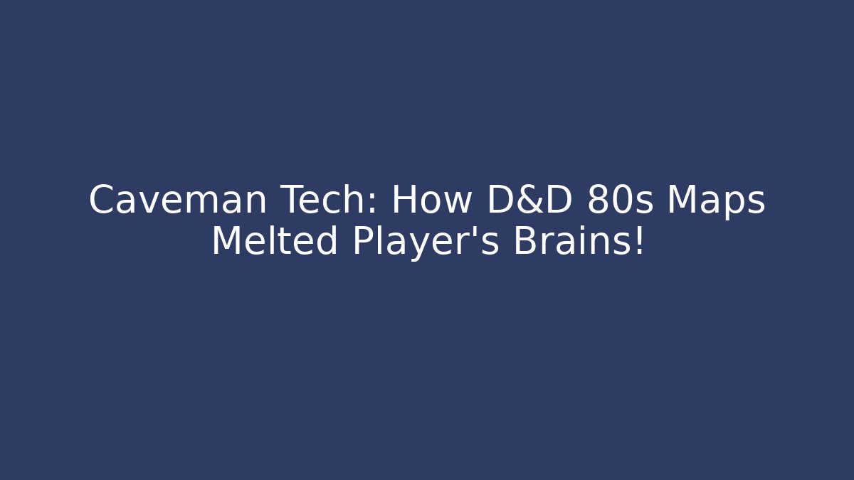 Caveman Tech: How D&D 80s Maps Melted Player’s Brains! - Método de Aprovação