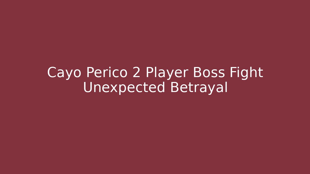 Cayo Perico 2 Player Boss Fight Unexpected Betrayal