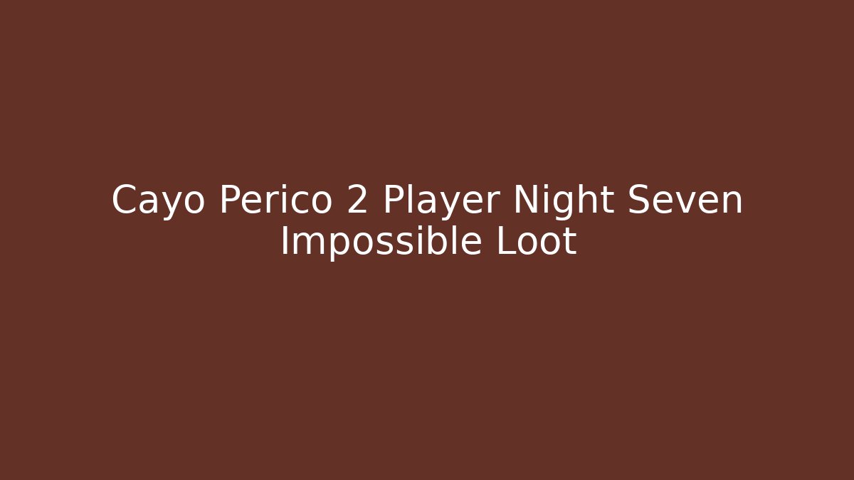 Cayo Perico 2 Player Night Seven Impossible Loot - Método de Aprovação