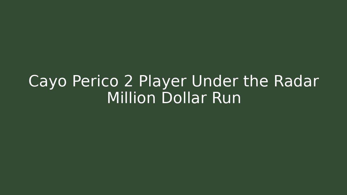 Cayo Perico 2 Player Under the Radar Million Dollar Run