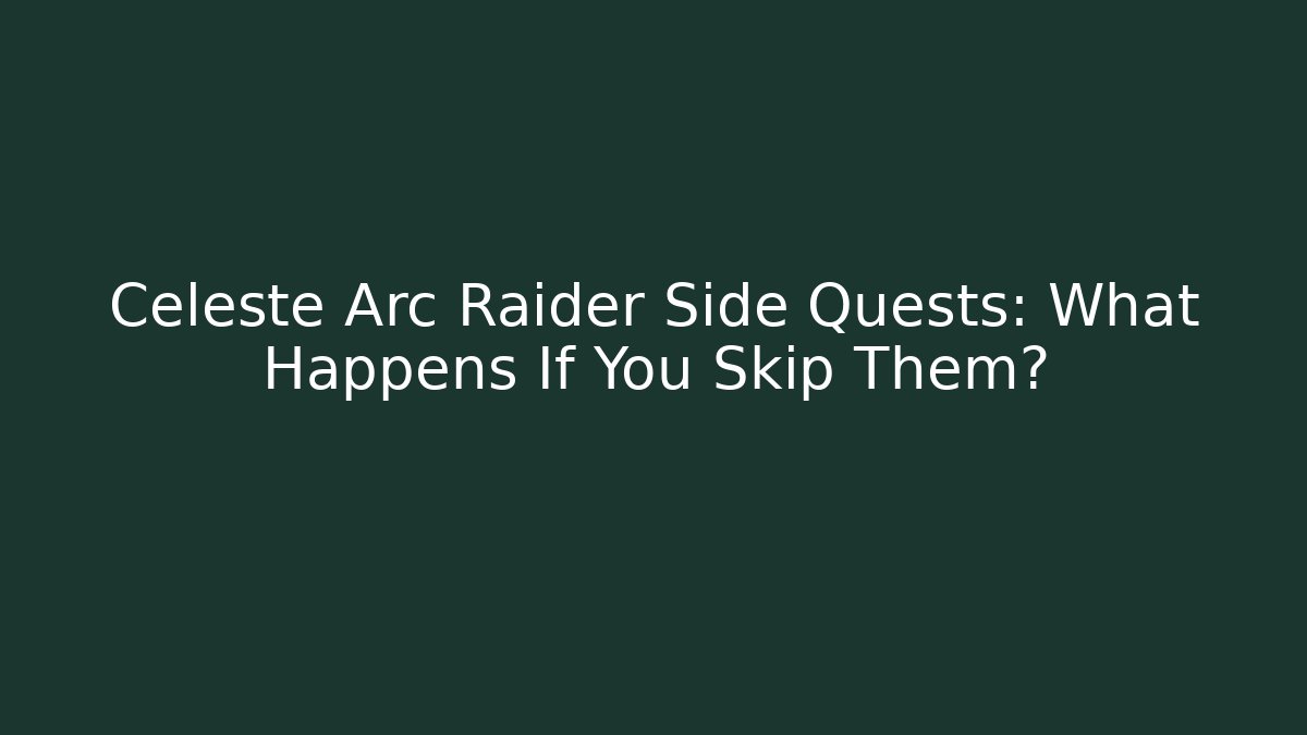 Celeste Arc Raider Side Quests: What Happens If You Skip Them?