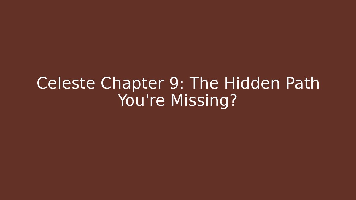 Celeste Chapter 9: The Hidden Path You’re Missing? - Método de Aprovação