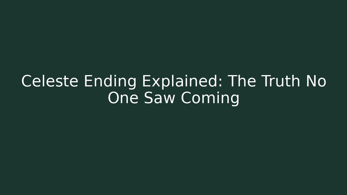 Celeste Ending Explained: The Truth No One Saw Coming - Método de Aprovação
