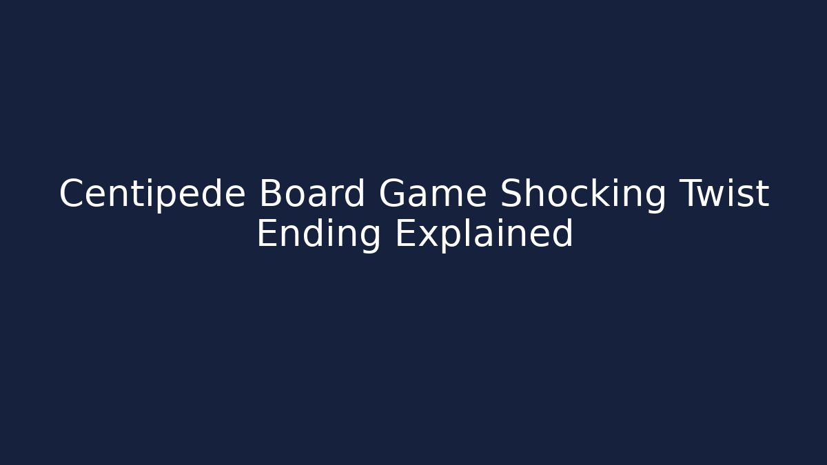 Centipede Board Game Shocking Twist Ending Explained