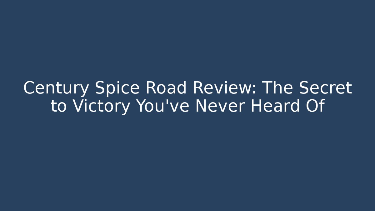 Century Spice Road Review: The Secret to Victory You’ve Never Heard Of - Método de Aprovação