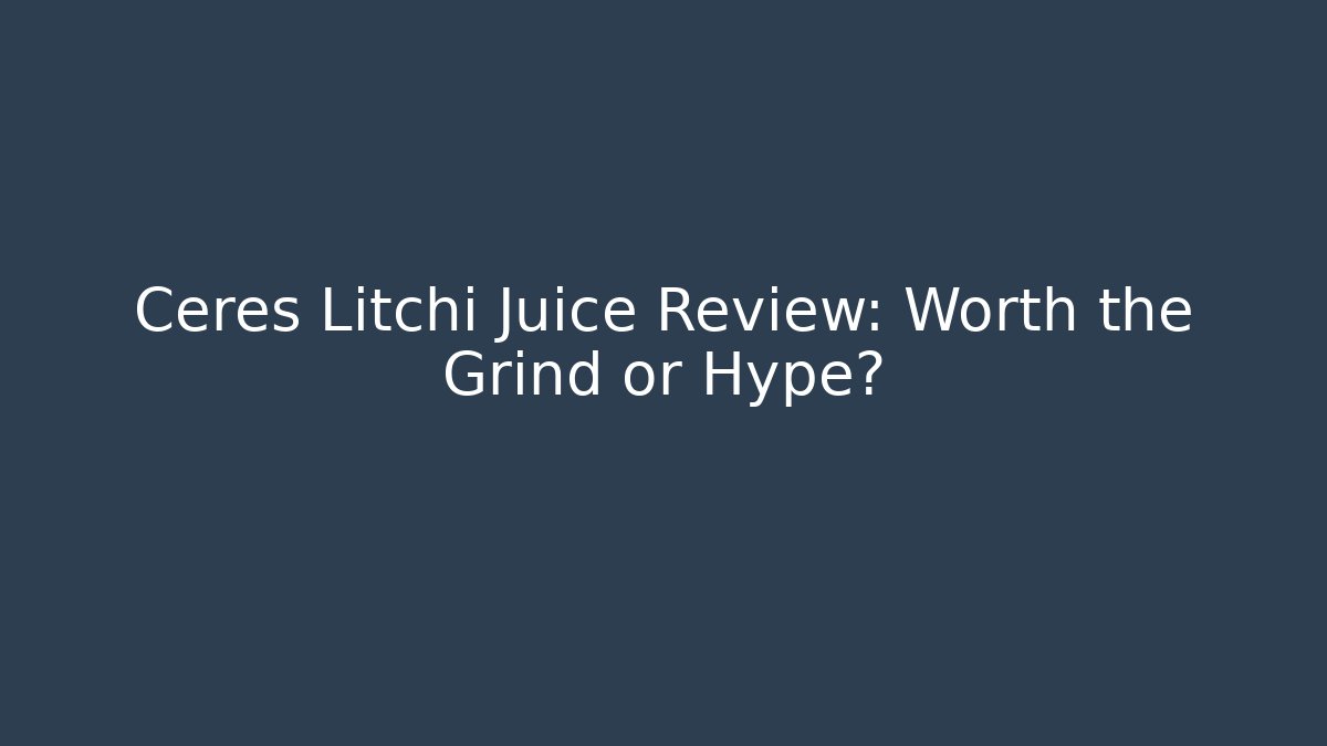 Ceres Litchi Juice Review: Worth the Grind or Hype?