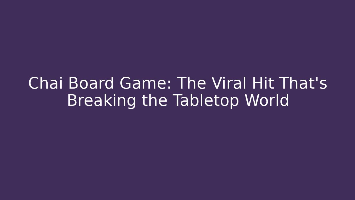 Chai Board Game: The Viral Hit That’s Breaking the Tabletop World