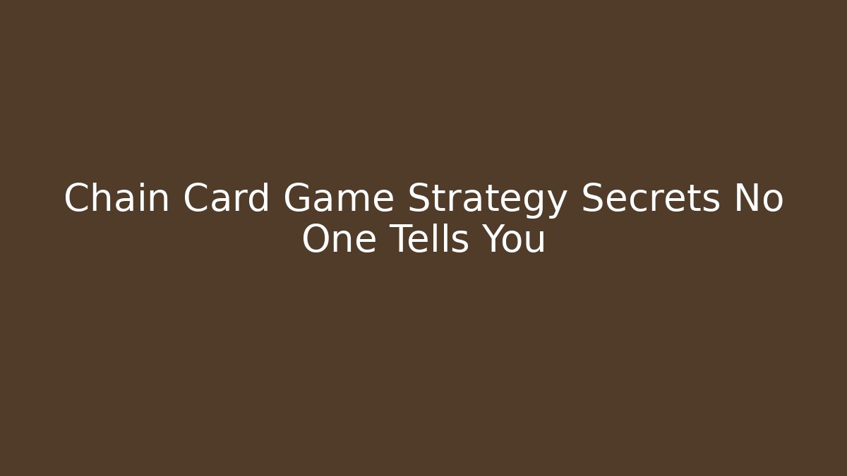 Chain Card Game Strategy Secrets No One Tells You