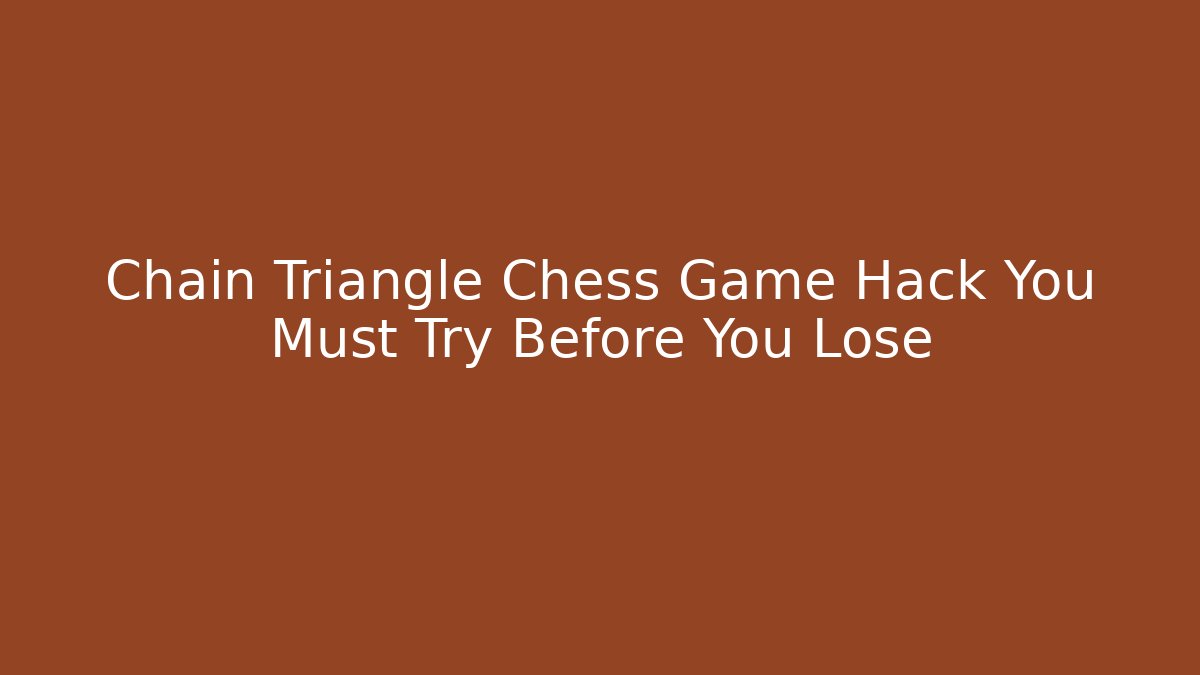 Chain Triangle Chess Game Hack You Must Try Before You Lose