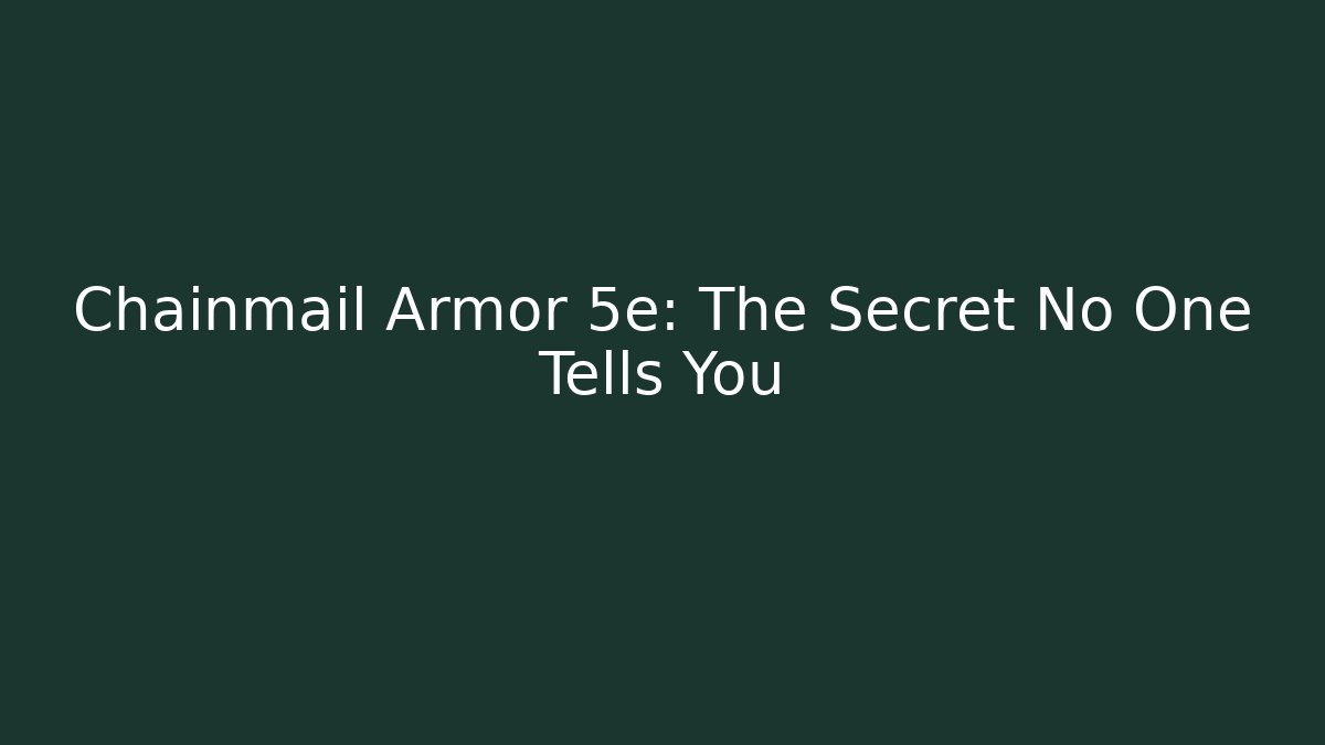 Chainmail Armor 5e: The Secret No One Tells You