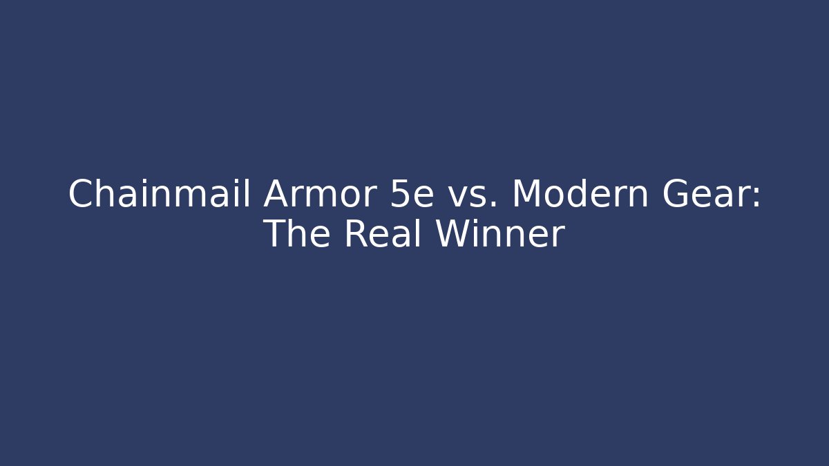 Chainmail Armor 5e vs. Modern Gear: The Real Winner