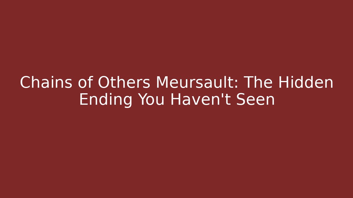 Chains of Others Meursault: The Hidden Ending You Haven’t Seen
