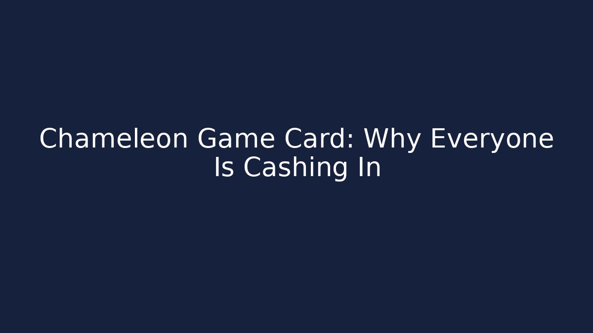 Chameleon Game Card: Why Everyone Is Cashing In