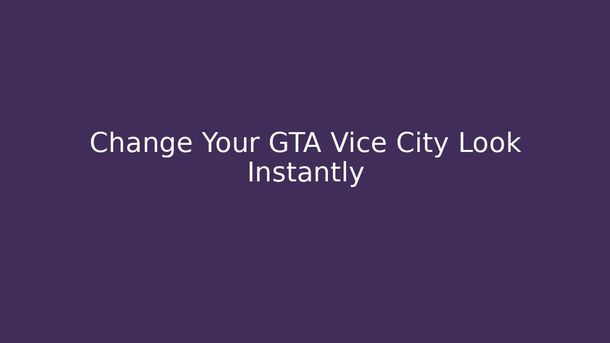 Change Your GTA Vice City Look Instantly