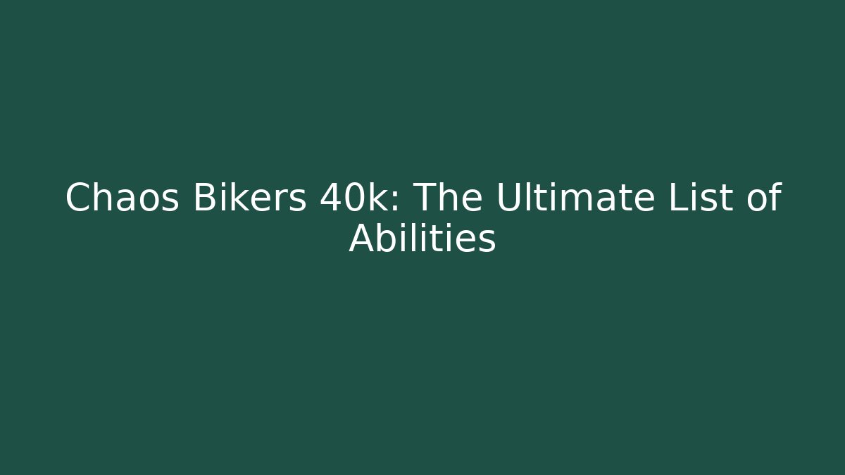 Chaos Bikers 40k: The Ultimate List of Abilities