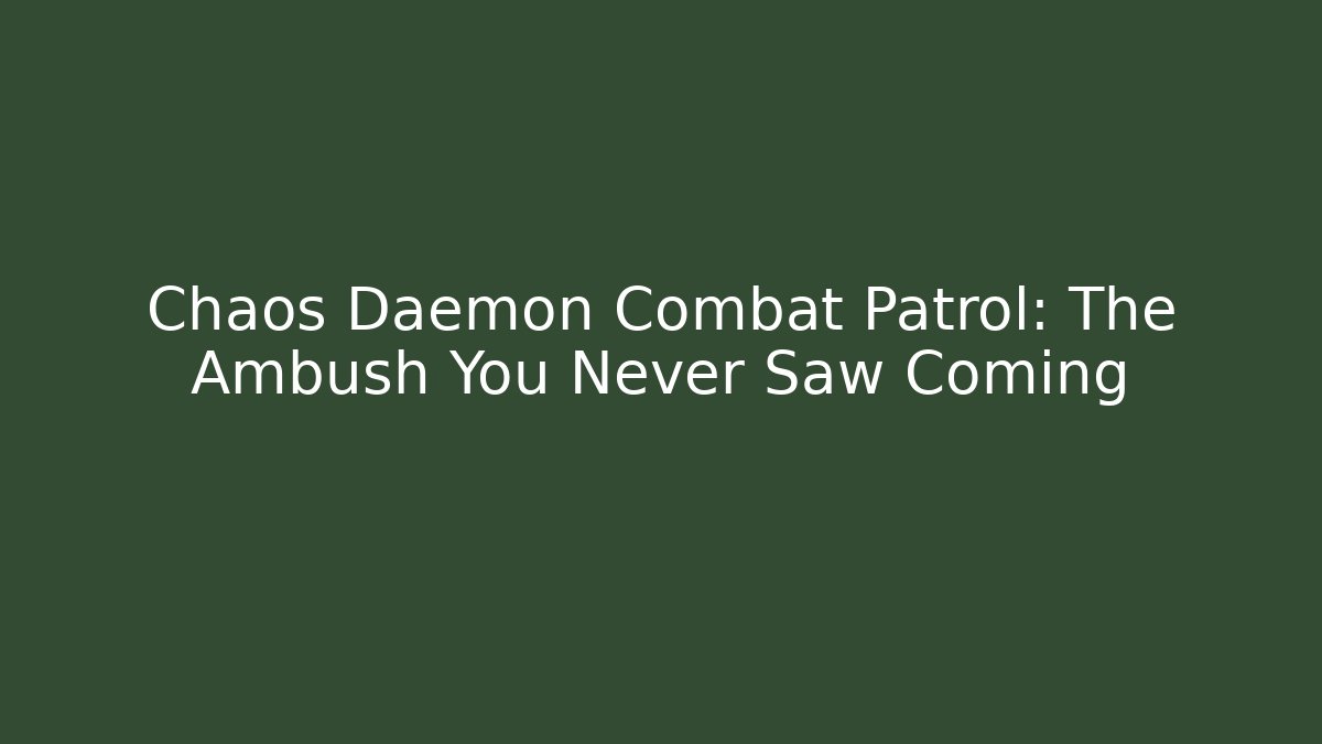 Chaos Daemon Combat Patrol: The Ambush You Never Saw Coming