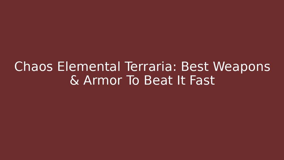 Chaos Elemental Terraria: Best Weapons & Armor To Beat It Fast - Método de Aprovação