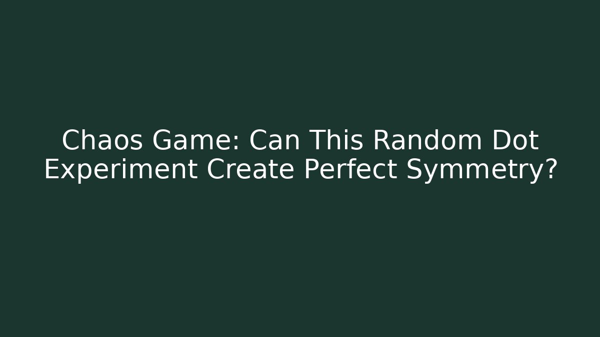 Chaos Game: Can This Random Dot Experiment Create Perfect Symmetry? - Método de Aprovação
