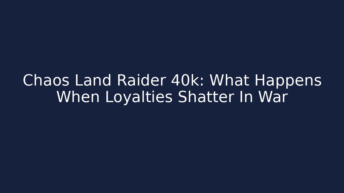 Chaos Land Raider 40k: What Happens When Loyalties Shatter In War