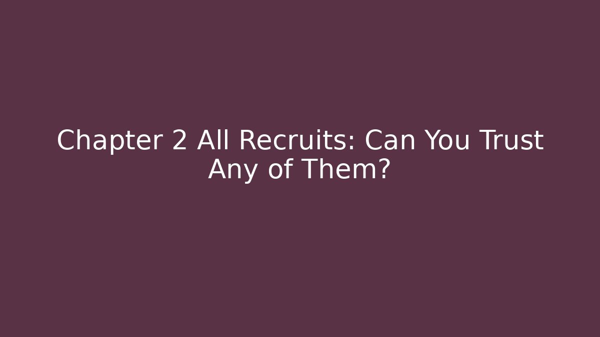 Chapter 2 All Recruits: Can You Trust Any of Them?