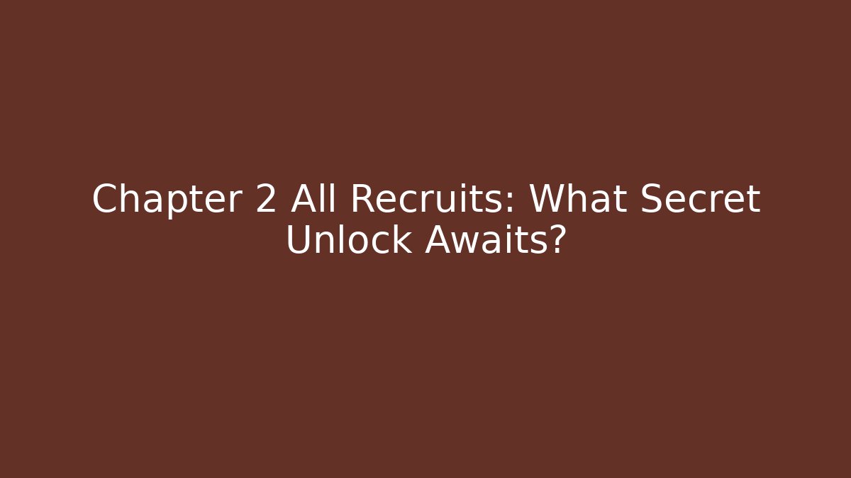 Chapter 2 All Recruits: What Secret Unlock Awaits? - Método de Aprovação