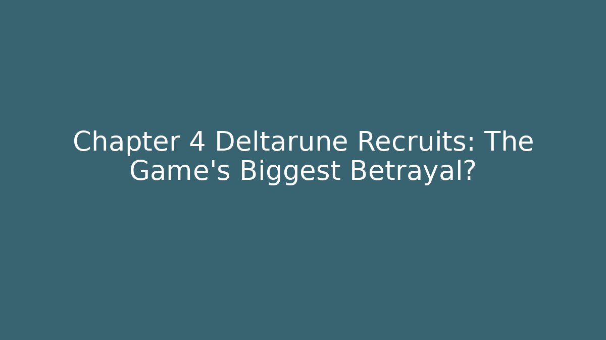 Chapter 4 Deltarune Recruits: The Game's Biggest Betrayal?